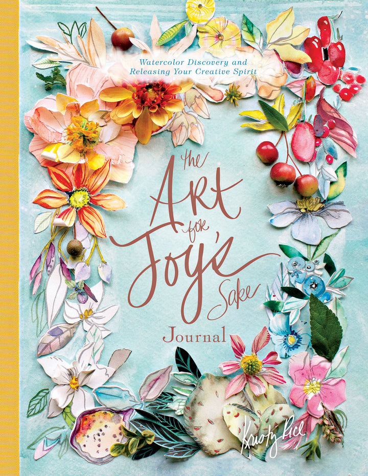 The Art for Joy’s Sake Journal by Schiffer Publishing, Ltd. features a cover with vibrant watercolor flowers and fruits around the title, a yellow spine, and Kristy Rice’s signature at the bottom.