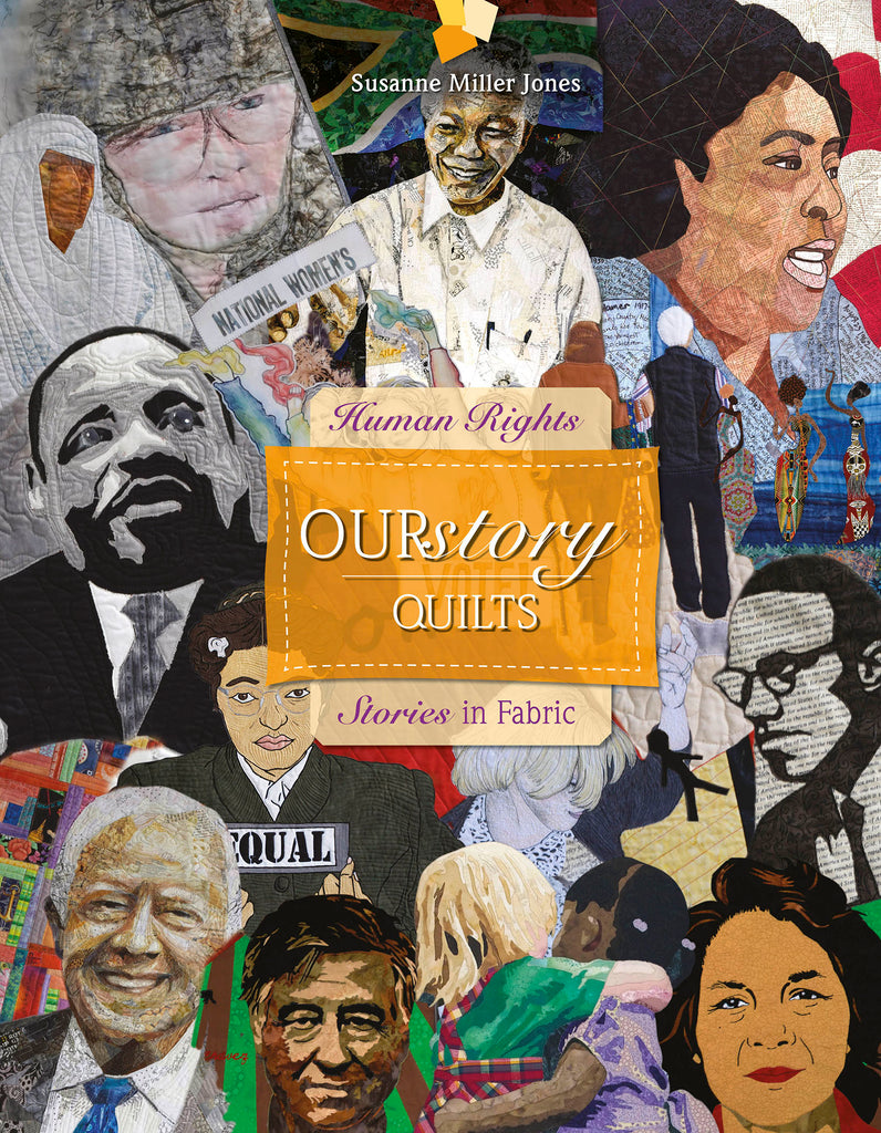 OURstory Quilts : Human Rights Stories in Fabric
By Susanne Miller Jones and Foreword by Tom Berlin
