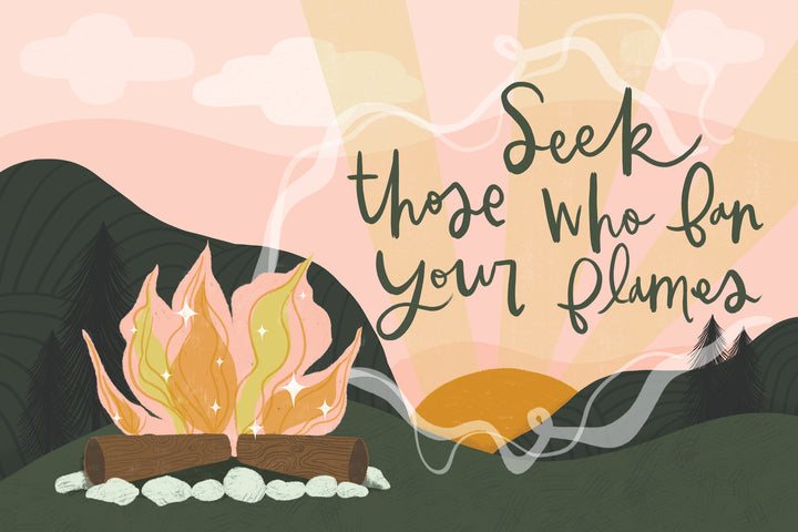 Illustration of a campfire with yellow and pink flames before sunset mountains. Handwritten text reads, "Seek those who fan your flames"—inspiring art from Field Guide to the Soul by Schiffer Publishing, Ltd. for your manifestation guidebook or affirmation cards.