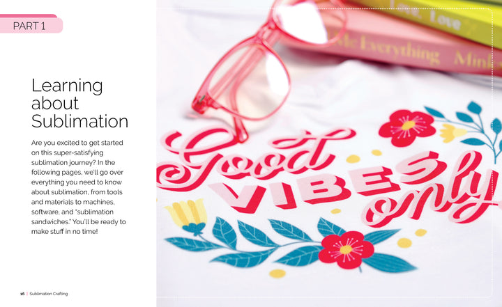 A close-up of a white cloth made with Sublimation Crafting by Schiffer Publishing, Ltd. displays colorful "Good Vibes Only" text with floral designs. Pink-rimmed glasses and vibrant books appear partly in the background.
