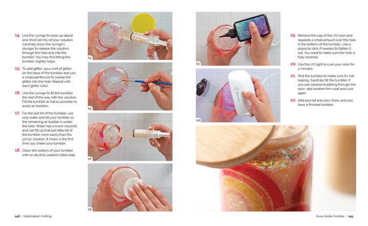 Step-by-step photo guide for assembling a snow globe tumbler, perfect for Sublimation Crafting by Schiffer Publishing, Ltd. Shows applying glue, UV resin, attaching the lid, sealing, adding glitter solution, and cleaning the rim.