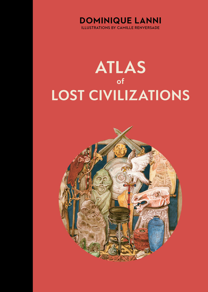 Atlas of Lost Civilizations
By Dominique Lanni and Illustrated by Camille Renversade