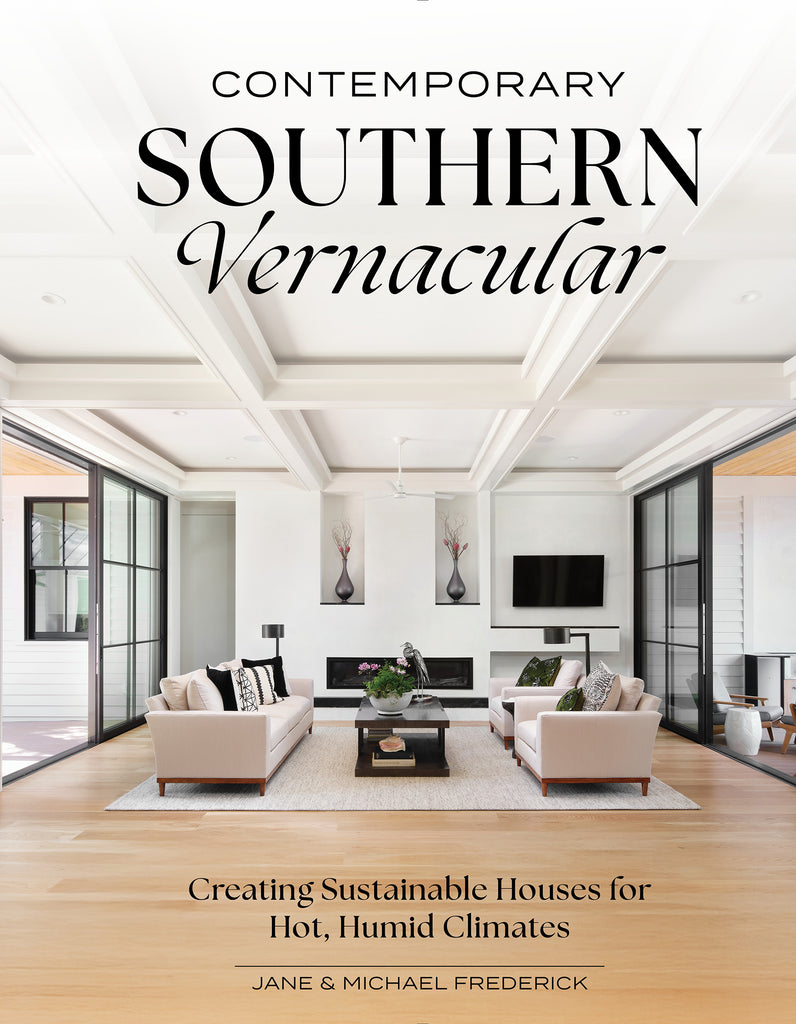 Contemporary Southern Vernacular : Creating Sustainable Houses for Hot, Humid Climates
By Jane Frederick and Michael Frederick