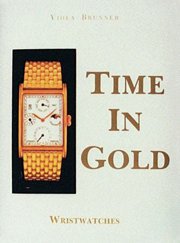 Time in Gold : Wristwatches By Gerald Viola