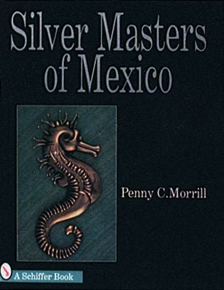Silver Masters of Mexico: Héctor Aguilar and the Taller Borda By Penny C. Morrill