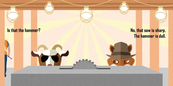 In "The Misplaced Toy Hammer" by Schiffer Publishing, Ltd., a cartoon cow in sunglasses and a horse in a hat stand behind a saw blade, joking about its sharpness—a charming early concepts board book about tools for toddlers!.