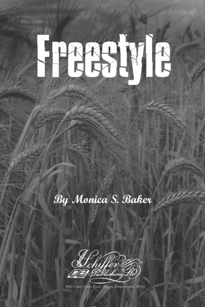 The cover of Freestyle features the title in bold white letters across a black-and-white wheat photo, evoking a dream portal. "By Monica S. Baker" appears below, with the Schiffer Publishing, Ltd. logo at the bottom.