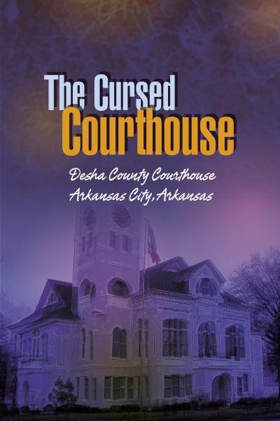 Book cover with a dark, eerie image of Desha County Courthouse. Title: Supernatural Arkansas in bold white and orange. Subtitle: Desha County Courthouse, Arkansas City—an Arkansas paranormal mystery by Schiffer Publishing, Ltd.