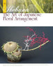Magazine cover for Flowers in Art by Schiffer Publishing, Ltd., featuring a floral-themed artwork with dried sunflowers, orange tetsudo branches, and white and red-painted twigs.