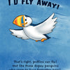 A cartoon puffin with a bright beak flies in a blue sky. “I’d fly away!” appears above, with “That’s right, puffins can fly! Not like those penguins!” below. Inspired by The Angry Little Puffin by Schiffer Publishing, Ltd.
