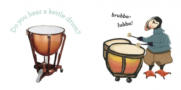 In Schiffer Publishing, Ltd.’s “What Do You Hear?”, a real kettle drum appears on the left with the question, while on the right an illustrated puffin musician in gloves plays two kettle drums and says “brubba-lubba!”.