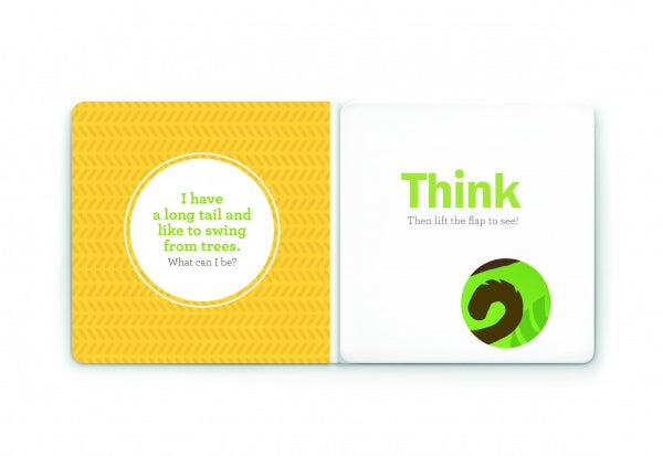 In Schiffer Publishing, Ltd.'s "Think Zoo Animals" board book, one page features a yellow side with the clue, “I have a long tail and like to swing from trees,” while the other side shows part of a green animal’s head for a fun guessing game.