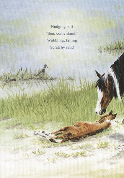A Chincoteague pony nudges a newborn foal on sandy ground near water, with a bird in the background. Text: “Nudging soft ‘Son, come stand.’ Wobbling, falling Scratchy sand.” From Wild Colt by Schiffer Publishing, Ltd. Ideal for a picture book.