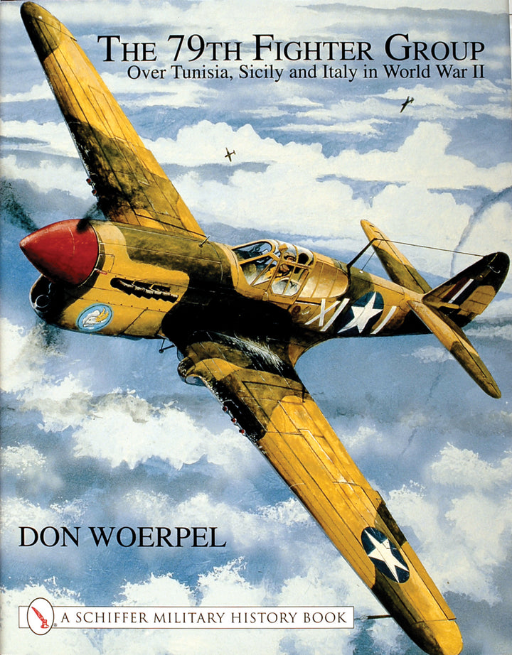 Book cover features a WWII fighter plane above clouds with the title "The 79th Fighter Group" by Don Woerpel, published by Schiffer Publishing, highlighting the unit’s role in Tunisia, Sicily, and Italy during World War II.