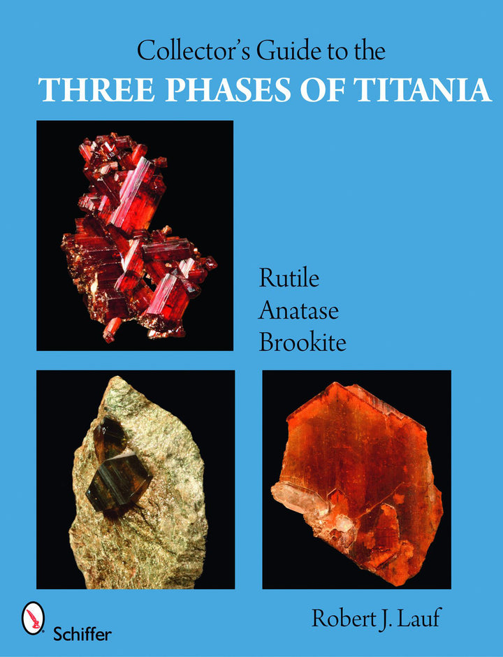 Collector's Guide to the Three Phases of Titania" by Robert J. Lauf, from Schiffer Publishing, displays rutile, anatase, and brookite mineral photos on a blue cover—ideal for titanium dioxide mineral collectors.