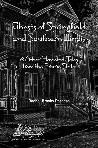 Book cover features a black-and-white outlined Victorian house. Title: Ghosts of Springfield and Southern Illinois. Published by Schiffer Publishing, Ltd., it explores Illinois ghost stories and haunted sites like Alton.