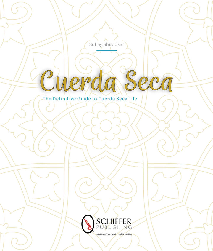 A book cover with gold and white intricate tile patterns illustrates the cuerda seca technique. Title: Cuerda Seca, with “The Definitive Guide to Cuerda Seca Tile” below. Published by Schiffer Publishing, Ltd.