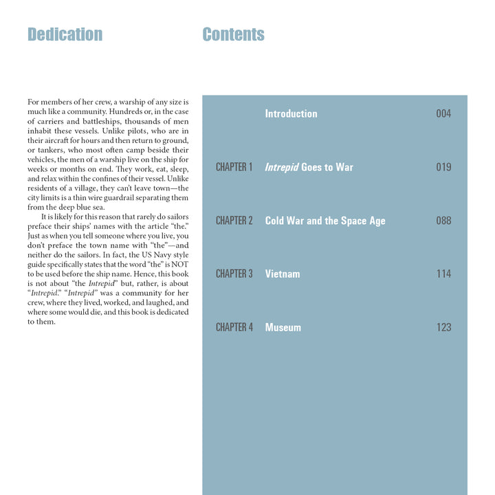 The Dedication reflects sailors' experiences on USS Intrepid (CV-11/CVA-11/CVS-11). Contents list: Introduction, Intrepid Goes to War, Cold War and the Space Age, Vietnam, and Museum. Published by Schiffer Publishing, Ltd.