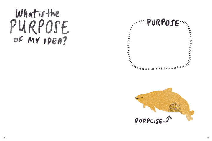 Handwritten text asks, “What is the purpose of My Idea?” On the right, a blank dotted box labeled “Purpose” sits above a porpoise drawing labeled “Porpoise,” creatively illustrating idea development for Schiffer Publishing, Ltd.'s My Idea.
